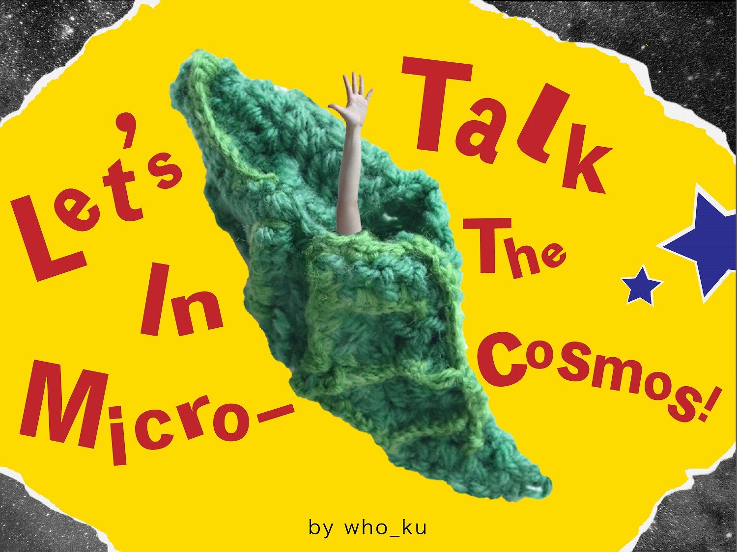 Let's Talk In The Micro-Cosmos!.jpg
